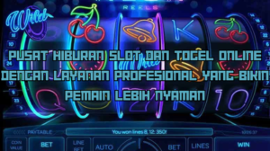 Pusat Hiburan Slot dan Togel Online dengan Layanan Profesional yang Bikin Pemain Lebih Nyaman